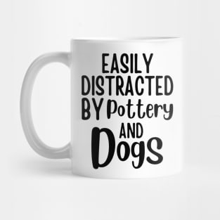 Easily Distracted By Pottery And Dogs - Dog Lovers Gift - Gift For Pottery Maker Mug